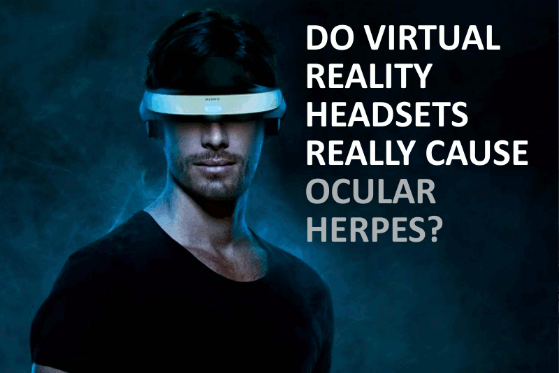 Virtual Reality Headsets Cause Ocular Herpes